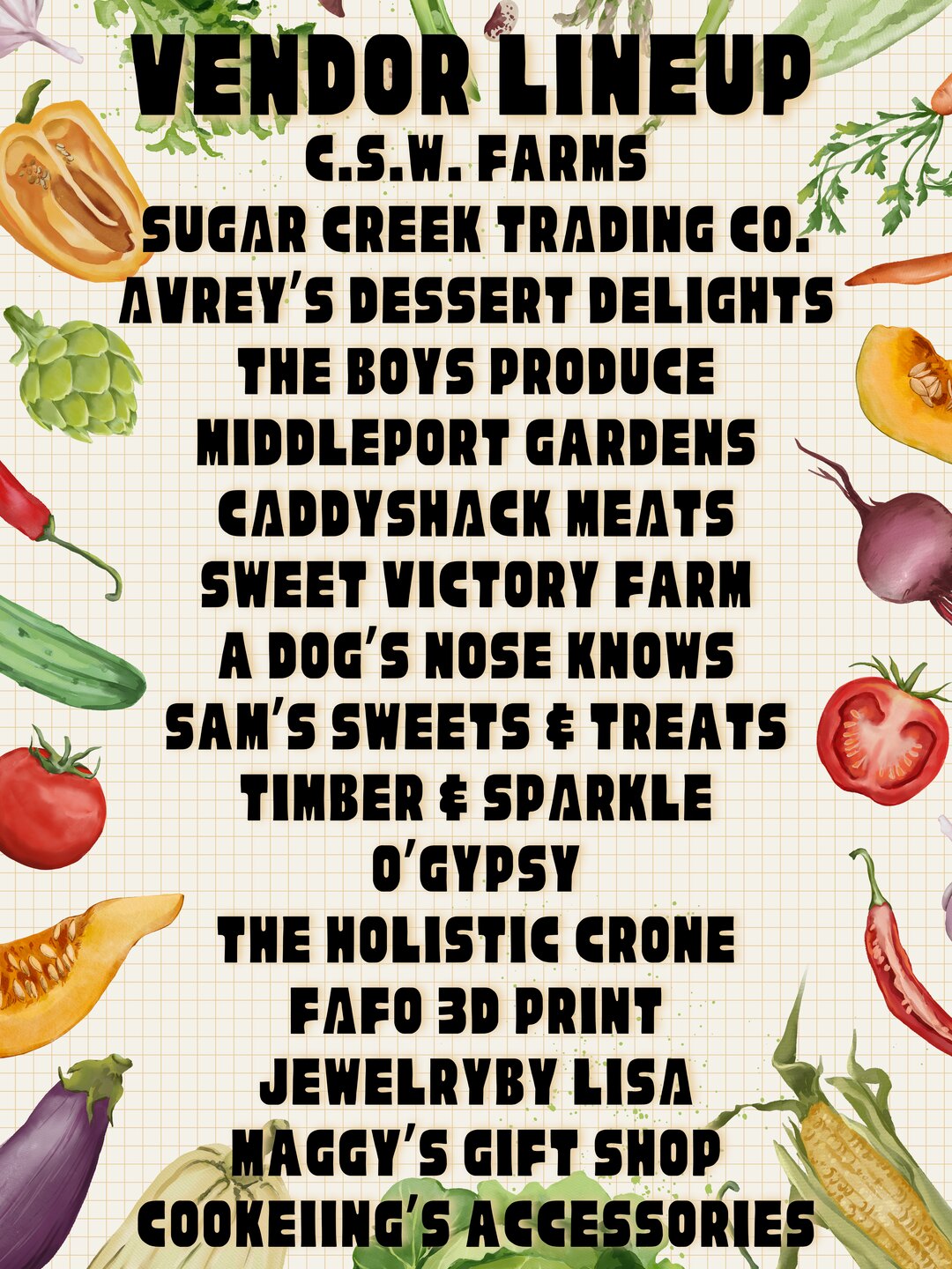 Downtown Watseka Farmers Market vendor lineup for Saturday, August 22, 2026: C.S.W. Farms, Sugar Creek Trading Co., Avrey's Dessert Delights, The Boys Produce, Middleport Gardens, CaddyShack Meats, Sweet Victory Farm, A Dog's Nose Knows, Sam's Sweets & Treats, Timber & Sparkle, O'Gypsy, The Holistic Crone, FAFO 3D Print, Jewelry by Lisa, Maggy's Gift Shop, and Cookeiing's Accessories.